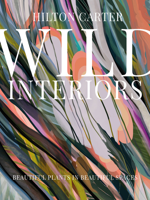 Title details for Wild Interiors by Hilton Carter - Available